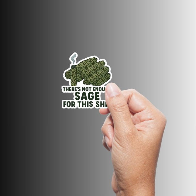"There's not enough sage for this shit" Sarcastic Sticker